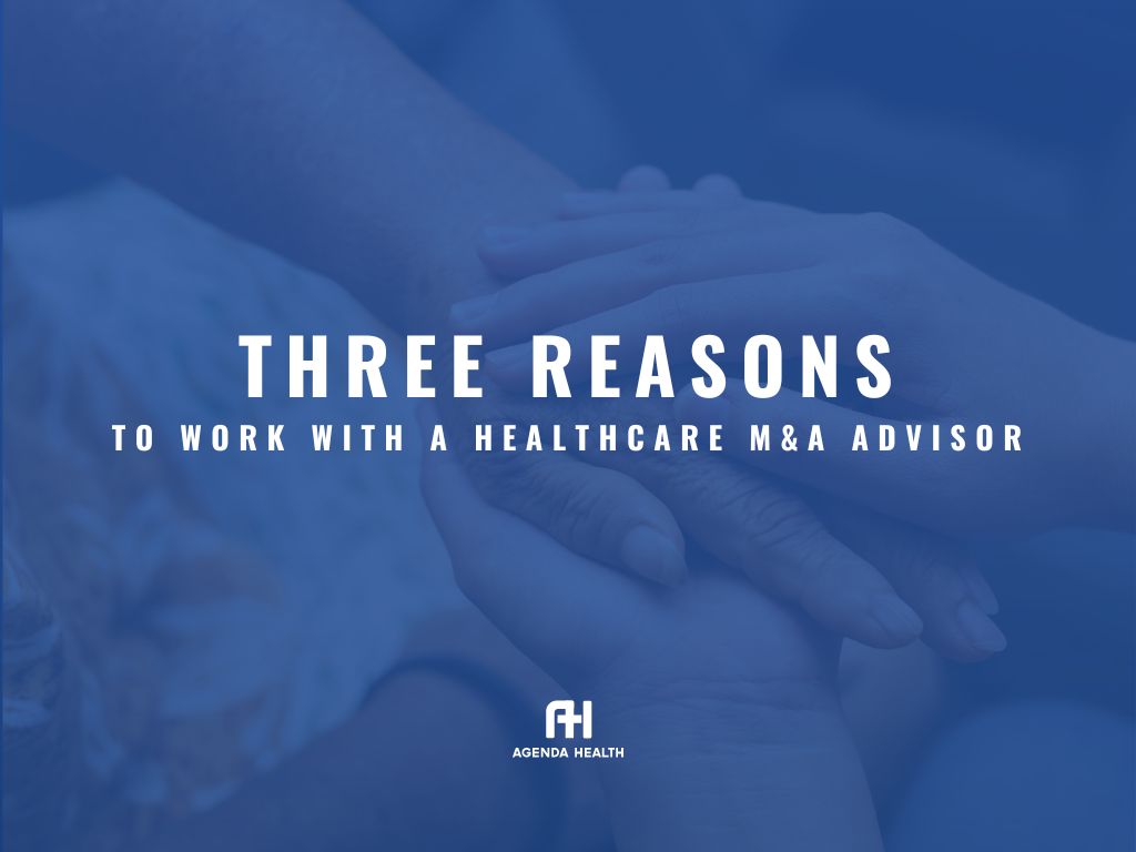 Three reasons to work with a healthcare M&A advisor.